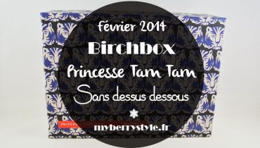 Birchbox février 2014 sans dessus dessous avec Princesse Tam tam