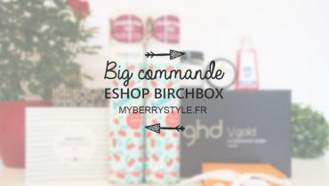 Big commande fidélité sur l’eshop Birchbox (batiste, ghd…)